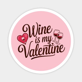 Wine Is My Valentine: Celebrate Love with a Glass in Hand Magnet